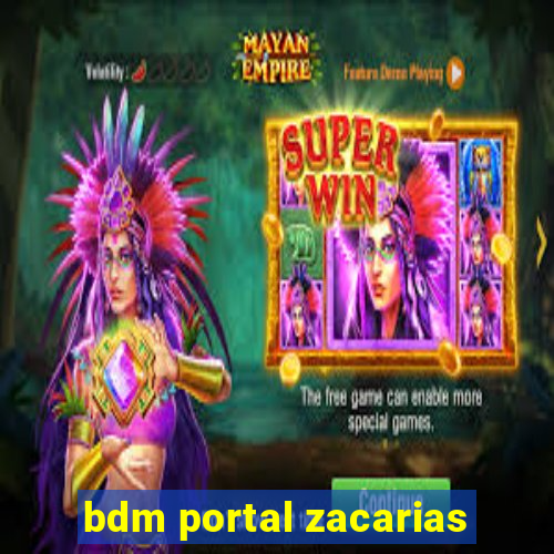 bdm portal zacarias